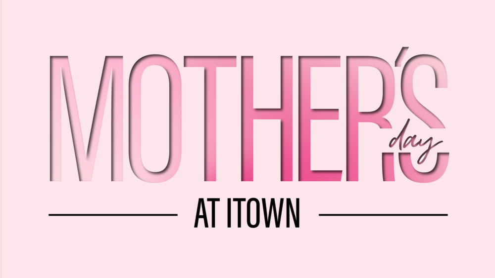 Mother's Day At ITOWN